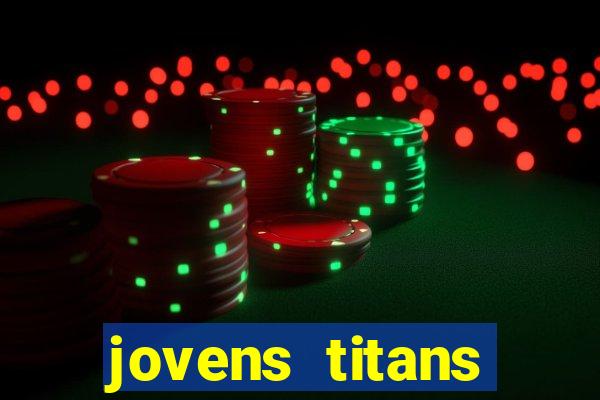 jovens titans cavando fortunas